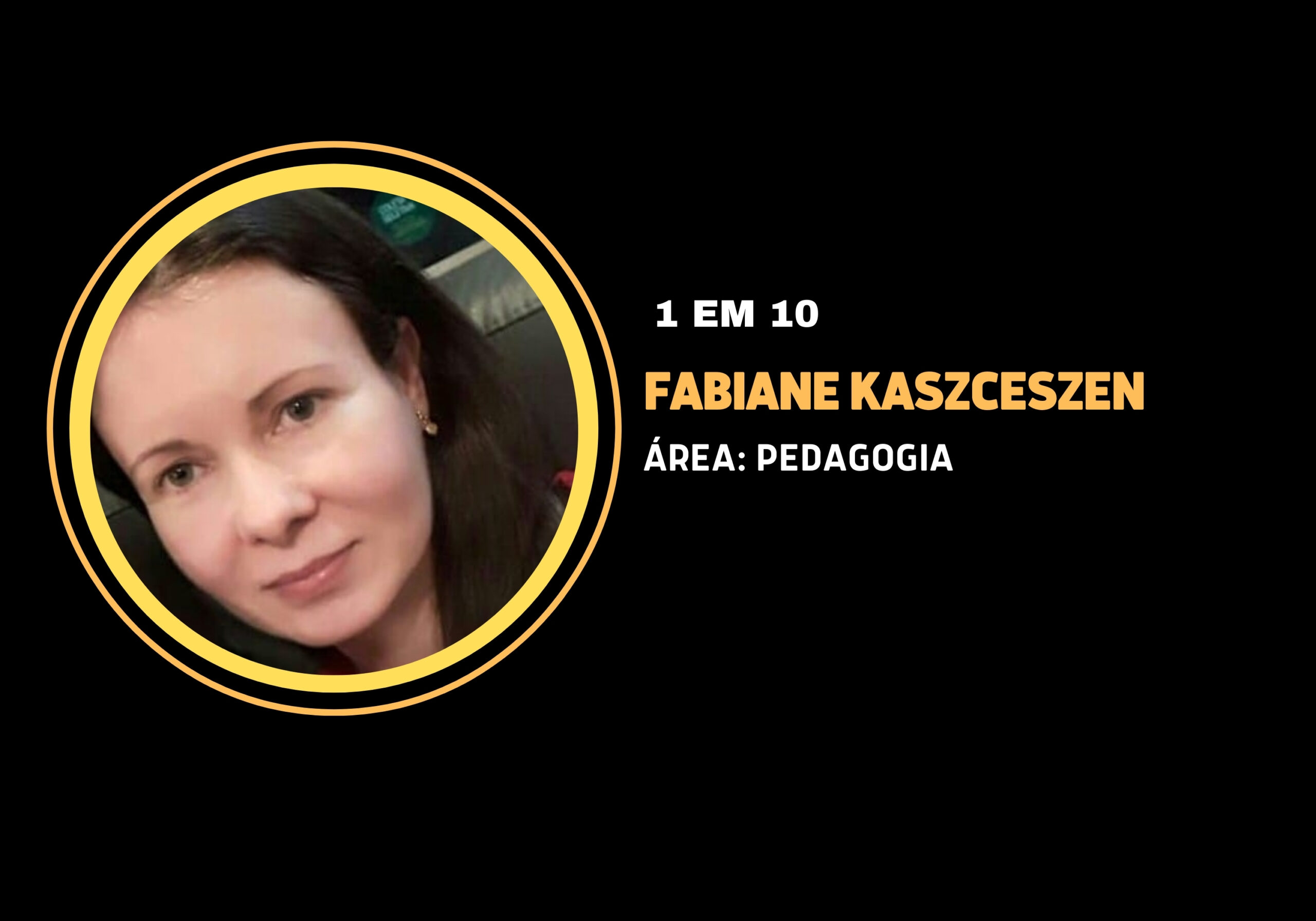 Fabiane Kaszceszen | 1 em 10