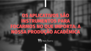 Apps que todo acadêmico precisa usar para agilizar a sua produção acadêmica - Felipe Asensi