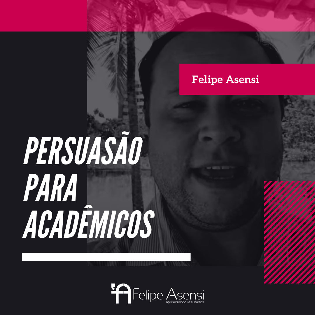 Pesuasão-Para-Acadêmicos-Felipe-Asensi