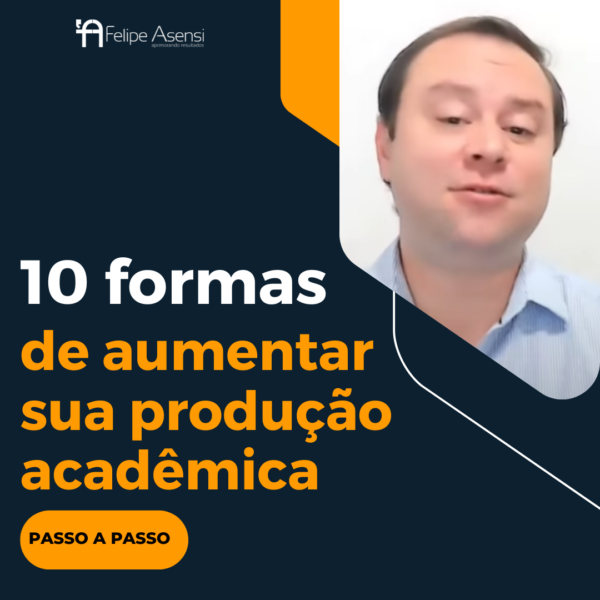 10 formas de aumentar sua produção acadêmica - Felipe Asensi