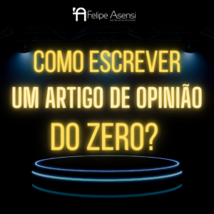 Como escrever um artigo de opinião do zero? - Felipe Asensi