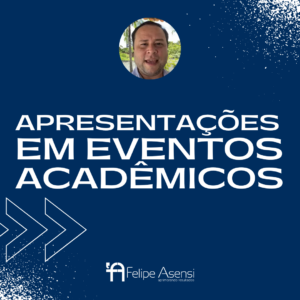 Apresentações Marcantes em Eventos Acadêmicos - Felipe Asensi