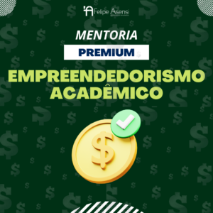 Mentoria Premium de Empreendedorismo Acadêmico - Felipe Asensi