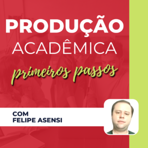 Produção Acadêmica - Primeiros Passos - Felipe Asensi