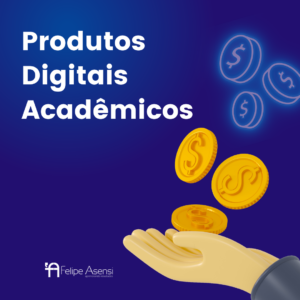 Produtos Digitais Acadêmicos - Felipe Asensi